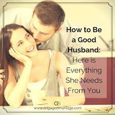 How To Be A Good Husband: Here Is Everything She Needs From You