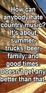 The kind of music that makes you fall in love dear future love: Quotes About Hating Country Music 22 Quotes