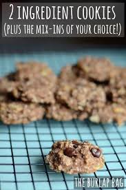 2 Ingredient Cookies Plus The Mix Ins Of Your Choice The Burlap Bag 2 Ingredient Cookies Cookies Ingredients Real Food Recipes