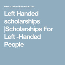 Left Handed Scholarships Scholarships For Left Handed People Left Handed Scholarships Scholarships Scholarships For College