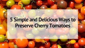 Can you freeze cherry tomatoes from the garden. 5 Simple And Delicious Ways To Preserve Cherry Tomatoes