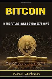 In march last year a single bitcoin was worth five thousand us dollar and in december it hit twenty thousand us dollars for the first time. Bitcoin In The Future I Will Be Very Expensive Urban Kris 9781673143935 Amazon Com Books