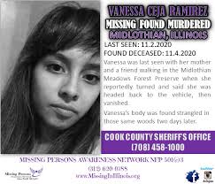 HOMICIDE*** Vanessa Ceja Ramirez, 22 was last seen 11/2/2020, found  deceased 11/4/2020 in Midlothian, Illinois If you have any information in  Vanessa's death please contact the Cook County Sheriff's Office directly.  WEBSITE