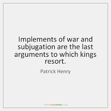 1 last argument of kings famous quotes: Patrick Henry Quotes Storemypic Page 4