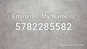 We did not find results for: Eminem My Name Is Roblox Id