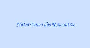 Un mouvement ave maria rencontre notre seul mais. Avis Sur Notre Dame Des Rencontres Rencontre Chretienne 2021