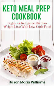 Perfect for low carb diets like atkins, south beach diet, the zone and more. Amazon Com Keto Meal Prep Cookbook Beginners Ketogenic Diet For Weight Loss With Low Carb Food 21 Day Diet With Clean Eating Recipes The Fast Guide For Save Time Money Ebook Williams