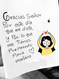 ¿cuál es la mejor forma de dar gracias a dios? Gracias Senor Por Este Dia Que Me Diste Y Por Lo Que Me Tienes Preparado Para Manana Frases Pw