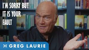 I Hate To Say This, But Its Your Own Fault (With Greg Laurie)