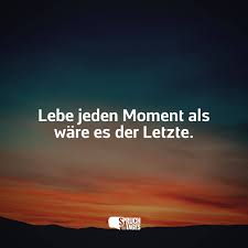 Lebe Jeden Moment Als Ware Es Der Letzte