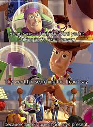 Quotes / toy story 2. When Woody Keeps It Pg In Front Of The Younger Toys Toy Story Funny Toy Story Quotes Disney Funny
