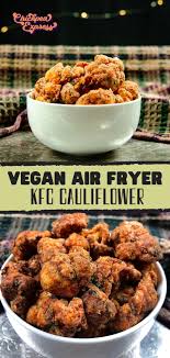 Vegan Kfc Air Fryer Cauliflower Recipe Oil Free Air Fryer Recipes Vegan Vegan Junk Food Vegan Dishes