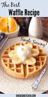 Waffle Recipe For One Single Serving One Dish Kitchen Recipe Homemade Waffles Waffles Recipe Homemade One Waffle Recipe