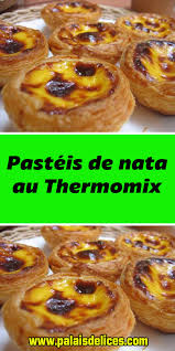 Pasteis De Nata Au Thermomix En 2020 Recette Thermomix Dessert Recette Chocolat Maison Recettes De Cuisine