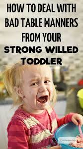 How To Deal With Bad Table Manners From Your Strong Willed Toddler With Images Table Manners Parenting Toddlers Toddler