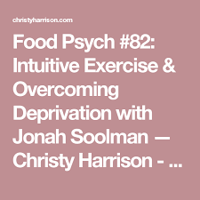 Food Psych 82 Intuitive Exercise Overcoming Deprivation With Jonah Soolman Christy Harrison Intuitive Eating Dietitian Anti Diet Author Health At Ev Intuitive Eating Anti Dieting Dietitian