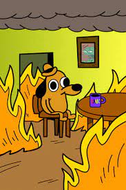 # this is fine # everything is fine # its fine # its fine dog # this is fine dog. Memefactory This Is Fine Dog