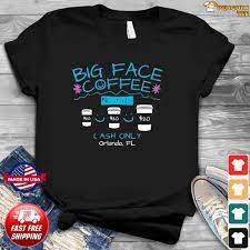 Showing 4 designs of 4. Big Face Coffee Shirt Hoodie Sweater Long Sleeve And Tank Top