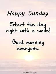 Happy Sunday Start Your Day With A Smile Happy Sunday Quotes Morning Quotes Images Sunday Quotes