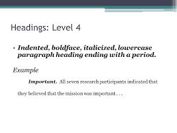 37) states that running heads are not required for student papers in apa format, there are five levels of headings, each with a different formatting use them only when it benefits the overall organization and readability of the paper. Apa Headings Dr Gustafson What Is A Heading Apa Manual 6 Th Edition 3 02 And 3 03 Headings Signal The Reader To Paper Sections Headings Signal Hierarchy Ppt Download