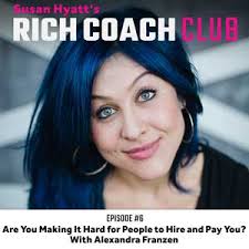 RCC 6: Are You Making It Hard for People to Hire and Pay You? With  Alexandra Franzen