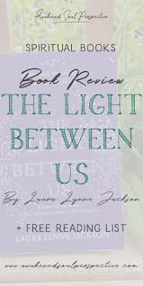 The Light Between Us By Laura Lynne Jackson Book Review Via Awakened Soul Perspective Spiritual Spirituality Books Creative Life Quotes Laura Lynne Jackson