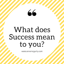 What Does Success Mean To You In 2020 Success Meaning Definition Of Success Success