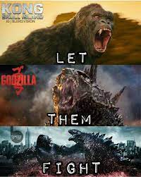 Let Them Fight Godzilla Vs King Kong Godzilla Godzilla Vs King Kong Vs Godzilla