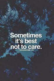 Sometimes It S Best Not To Care Inspirational Quotes Pictures Words Quotes Quotes