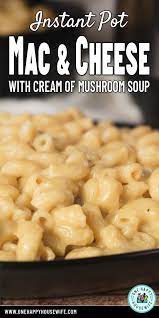 Instant Pot Macaroni And Cheese With Cream Of Mushroom Recipe Macaroni And Cheese Creamed Mushrooms Instant Pot Pasta Recipe