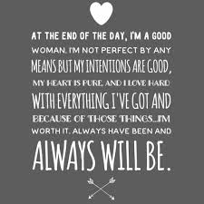 At The End Of The Day I M A Good Woman Good Vibes Quotes Good Woman Quotes Quotes