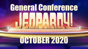 Keeping these jeopardy rules in mind, this game can be played at home, for an office party, or as a variation in a quiz competition at school. October 2020 General Conference Jeopardy