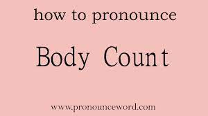 For example, if the police had done a report on you once you've committed murder, would be 20. Body Count How To Pronounce The English Word Body Count Start With B Learn From Me Youtube