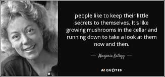 Marjorie Kellogg quote: people like to keep their little secrets to  themselves. It's...