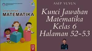 Kunci jawaban matematika kelas 6 kurikulum 2013 revisi 2018 kaskus. Kunci Jawaban Matematika Kelas 6 Halaman 52 53 Youtube