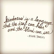 Kindness Is The Language Which The Deaf Can Hear And The Blind Can See Mark Twain Kindness Is A Language That The Deaf Can Hear And The Blind Can See Mark Twain Words Quotes Quotes To Live By Quotable Quotes