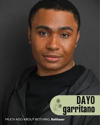 Dayo is a senior BFA acting student excited for their final CRT  performance. He has done Rent, Putnam County Spelling Bee, and Much Ado  will be his first non-musical with CRT. *