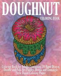 Pizza coloring pages, cake coloring pages, cupcake coloring pages, and ice cream coloring pages. Amazon Com Doughnut Coloring Book Coloring Book For Adults Containing 30 Hand Drawn Doodle And Folk Art Paisley Henna And Zentangle Style Donut Coloring Pages Dessert Coloring Books Volume 1 9781545186671 Ford Louise Books