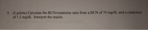 We did not find results for: Solved 5 2 Points Calculate The Bun Creatinine Ratio F Chegg Com
