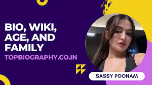 Sassy Poonam: Biography, Age, Wiki, Caste, Net Worth, Boyfriend, Current  Affairs (2024) - Top Biography