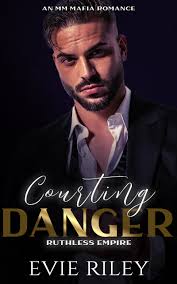 Courting Danger (Ruthless Empire, #1) by Evie Riley