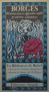 Veinticinco Agosto 1983 Y Otros Cuentos De Jorge Luis Borges La Biblioteca De Babel 2 Biblioteca De Babel Jorge Luis Borges Borges