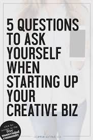 5 Questions To Ask Yourself When Starting Up Your Creative Business This Or That Questions Creative Business
