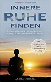 Entscheide dich dann aus der entspannung heraus noch einmal bewusst dafür, gelassen zu bleiben. Innere Ruhe Finden Strategien Und Methoden Um Grubeln Zu Beenden Und Negative Gedanken Loszuwerden Johnson Julia Amazon De Bucher