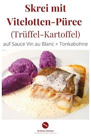 Skrei Auf Der Haut Gebraten Mit Vitelotten Puree Sauce Vin Au Blanc Weisse Buttersosse Mit Wein Mit Tonkabohne Lebensmittel Essen Rezepte Leckere Gerichte