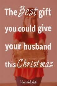 The Best Gift A Wife Can Give Her Husband Letters To My Husband Love And Marriage Best Gifts