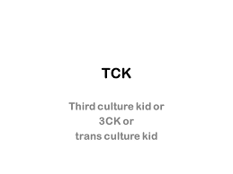 Looking for the definition of tck? Tck Third Culture Kid Or 3ck Or Trans Culture Kid Ppt Download