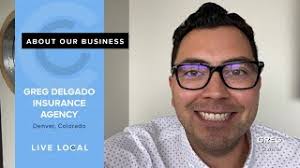 Live Local: Greg Owner Denver, Colorado Greg Delgado Insurance Agency