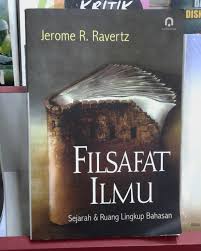 Pengertian filsafat pengertian filsafat merupakan suatu ilmu pengetahuan yang. Penjelasan Mengenai Isi Buku Filsafat Ilmu Karya Jerome R Ravertz Halaman 108 126 Syarif S Blog