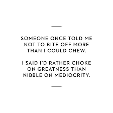 Don T Bite Off More Than You Can Chew Quotes Pin On Quotes